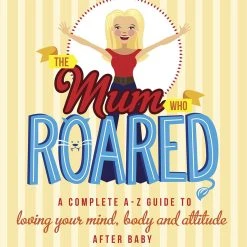 The Salted Hippie Boutique The Mum Who Roared: A Complete A-Z Guide To Loving Your Mind, Body And Attitude After Baby